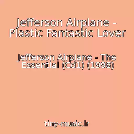 کاور آهنگ Jefferson Airplane - Plastic Fantastic Lover از Jefferson Airplane - The Essential (Cd1) (1998)