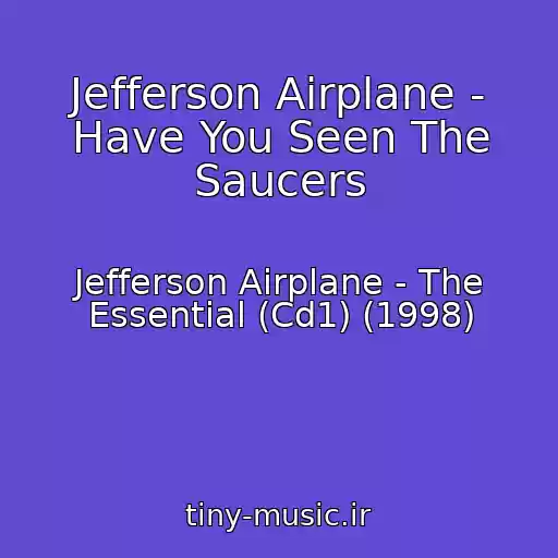 کاور آهنگ Jefferson Airplane - Have You Seen The Saucers از Jefferson Airplane - The Essential (Cd1) (1998)