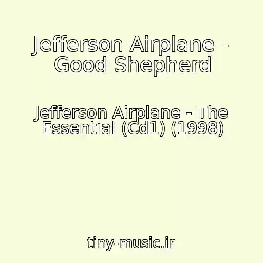 کاور آهنگ Jefferson Airplane - Good Shepherd از Jefferson Airplane - The Essential (Cd1) (1998)
