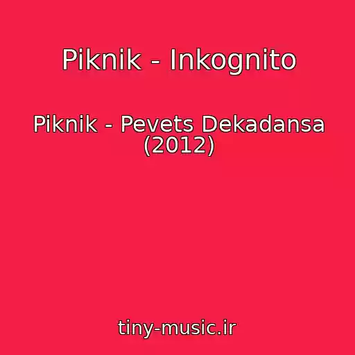 کاور آهنگ Piknik - Inkognito از Piknik - Pevets Dekadansa (2012)