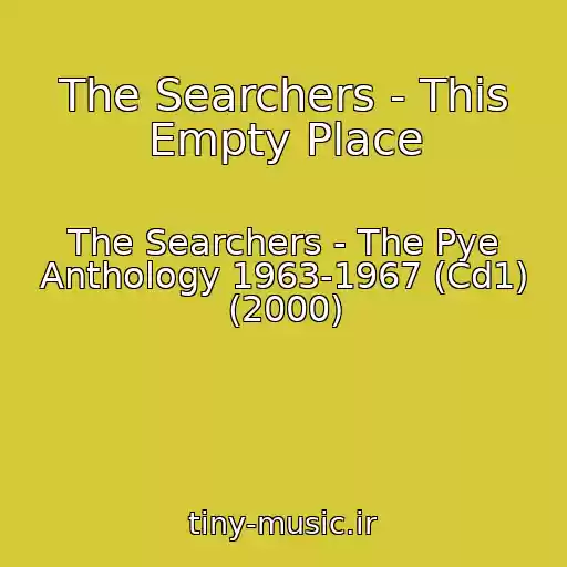 کاور آهنگ The Searchers - This Empty Place از The Searchers - The Pye Anthology 1963-1967 (Cd1) (2000)