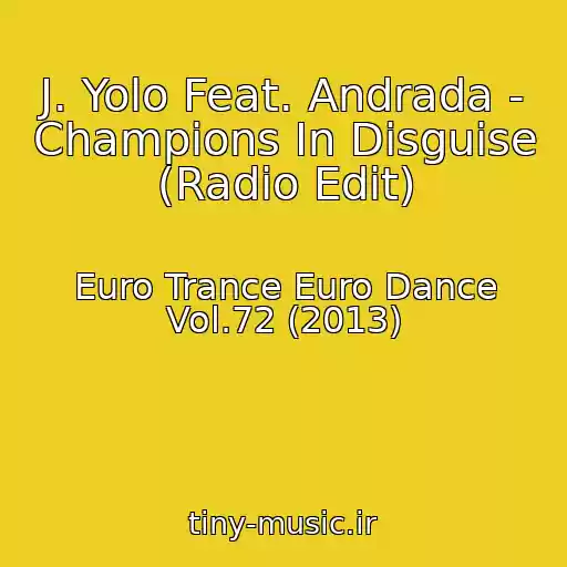 کاور آهنگ J. Yolo Feat. Andrada - Champions In Disguise (Radio Edit) از Euro Trance Euro Dance Vol.72 (2013)