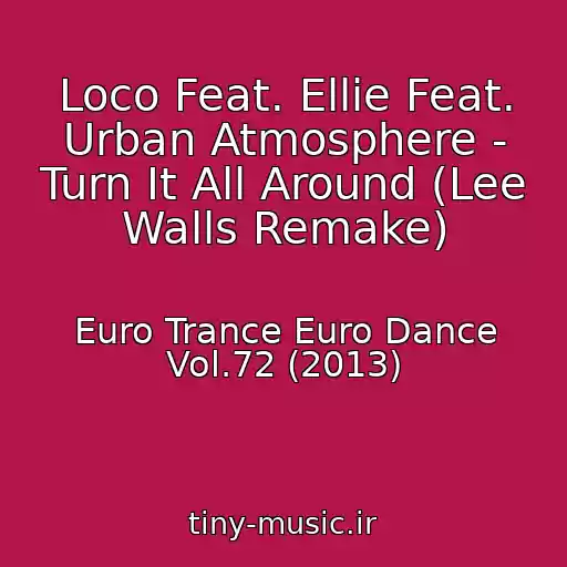 کاور آهنگ Loco Feat. Ellie Feat. Urban Atmosphere - Turn It All Around (Lee Walls Remake) از Euro Trance Euro Dance Vol.72 (2013)