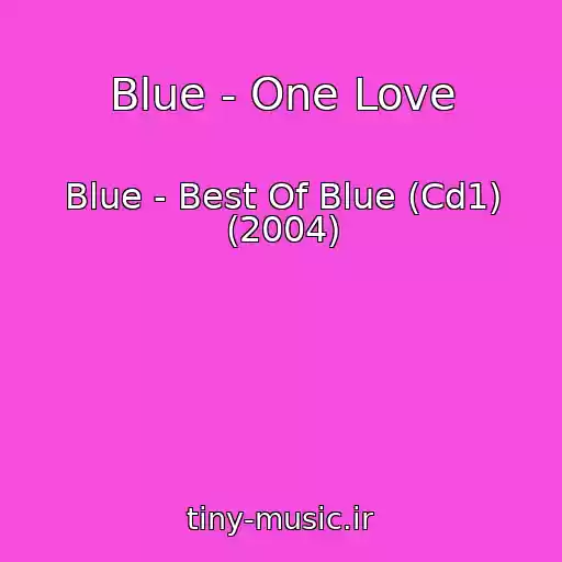 کاور آهنگ Blue - One Love از Blue - Best Of Blue (Cd1) (2004)