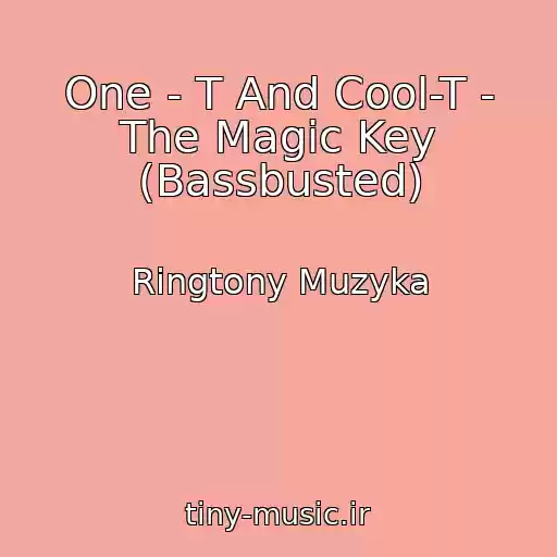 کاور آهنگ One - T And Cool-T - The Magic Key (Bassbusted) از Ringtony Muzyka