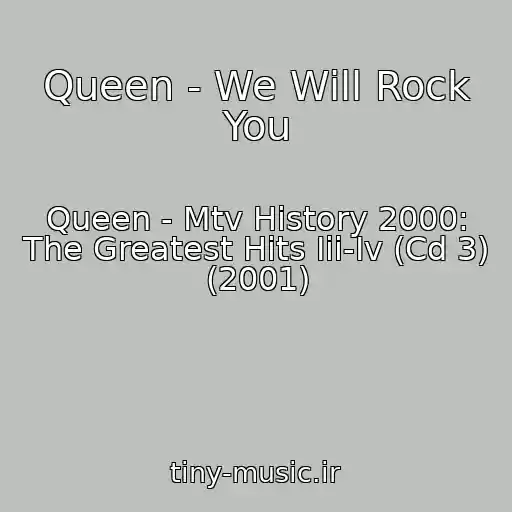 کاور آهنگ Queen - We Will Rock You از Queen - Mtv History 2000: The Greatest Hits Iii-Iv (Cd 3) (2001)