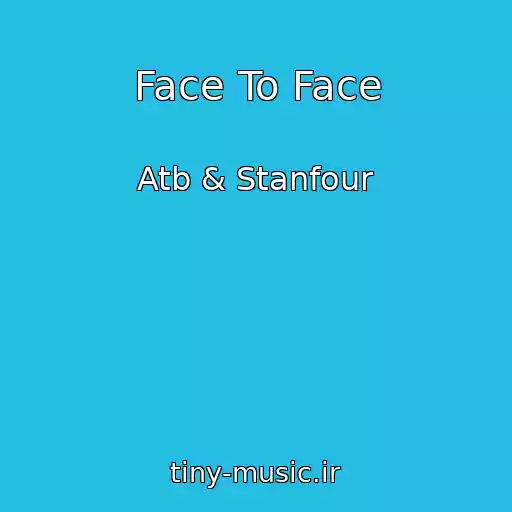 کاور آهنگ Face To Face از Atb & Stanfour
