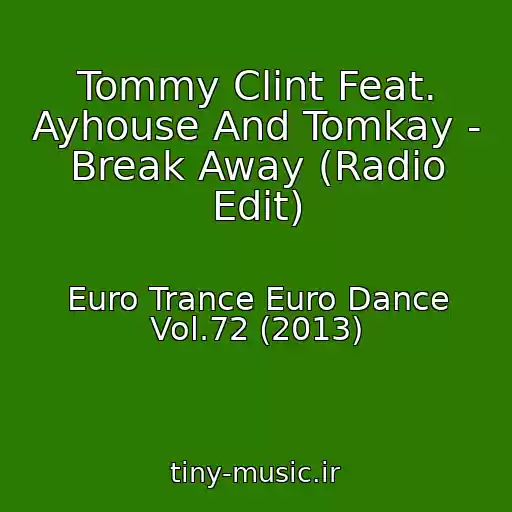 کاور آهنگ Tommy Clint Feat. Ayhouse And Tomkay - Break Away (Radio Edit) از Euro Trance Euro Dance Vol.72 (2013)