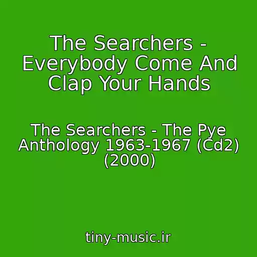 کاور آهنگ The Searchers - Everybody Come And Clap Your Hands از The Searchers - The Pye Anthology 1963-1967 (Cd2) (2000)