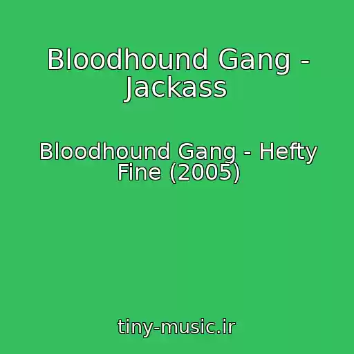 کاور آهنگ Bloodhound Gang - Jackass از Bloodhound Gang - Hefty Fine (2005)