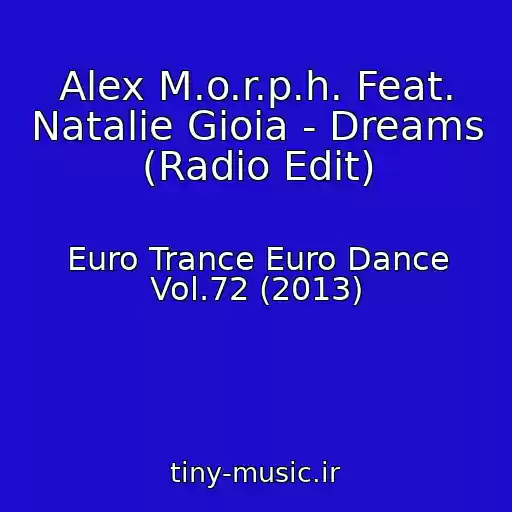 کاور آهنگ Alex M.o.r.p.h. Feat. Natalie Gioia - Dreams (Radio Edit) از Euro Trance Euro Dance Vol.72 (2013)