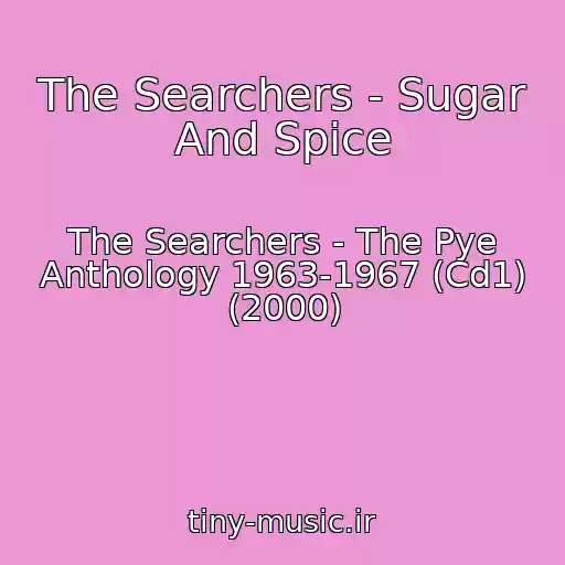 کاور آهنگ The Searchers - Sugar And Spice از The Searchers - The Pye Anthology 1963-1967 (Cd1) (2000)