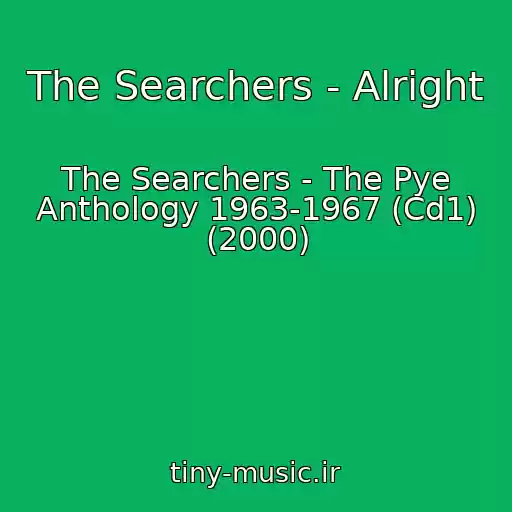 کاور آهنگ The Searchers - Alright از The Searchers - The Pye Anthology 1963-1967 (Cd1) (2000)