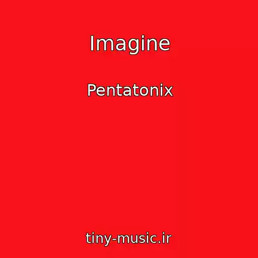 کاور آهنگ Imagine از Pentatonix