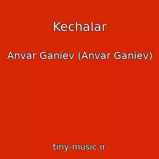 کاور آهنگ Kechalar از Anvar Ganiev (Anvar Ganiev)