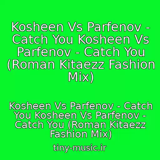 کاور آهنگ Kosheen Vs Parfenov - Catch You Kosheen Vs Parfenov - Catch You (Roman Kitaezz Fashion Mix) از Kosheen Vs Parfenov - Catch You Kosheen Vs Parfenov - Catch You (Roman Kitaezz Fashion Mix)