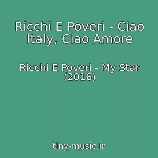 کاور آهنگ Ricchi E Poveri - Ciao Italy, Ciao Amore از Ricchi E Poveri - My Star (2016)