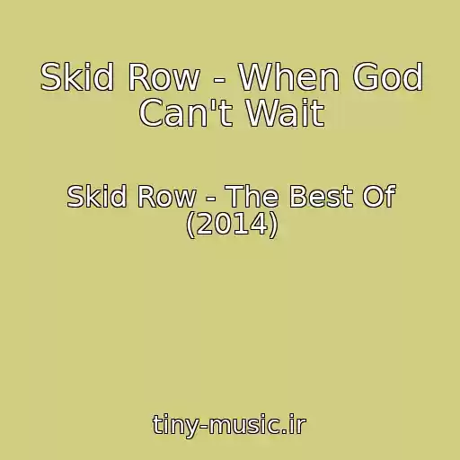 کاور آهنگ Skid Row - When God Can't Wait از Skid Row - The Best Of (2014)