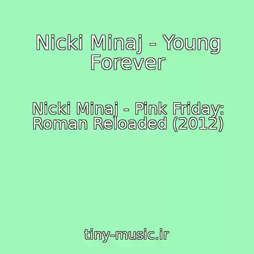 کاور آهنگ Nicki Minaj - Young Forever از Nicki Minaj - Pink Friday: Roman Reloaded (2012)