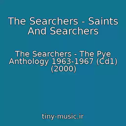 کاور آهنگ The Searchers - Saints And Searchers از The Searchers - The Pye Anthology 1963-1967 (Cd1) (2000)