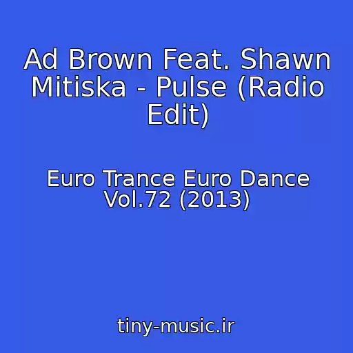 کاور آهنگ Ad Brown Feat. Shawn Mitiska - Pulse (Radio Edit) از Euro Trance Euro Dance Vol.72 (2013)