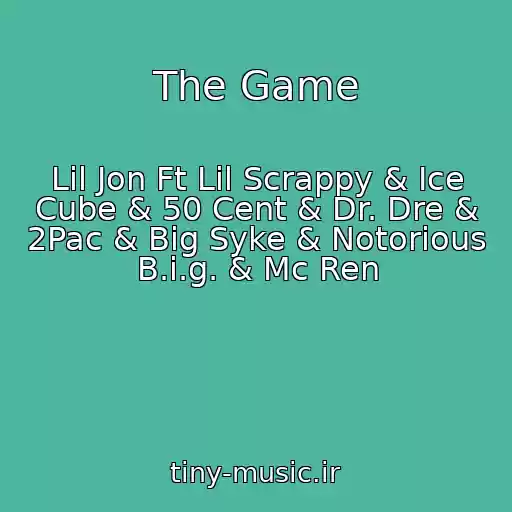 کاور آهنگ The Game از Lil Jon Ft Lil Scrappy & Ice Cube & 50 Cent & Dr. Dre & 2Pac & Big Syke & Notorious B.i.g. & Mc Ren