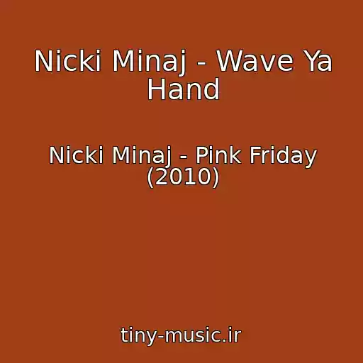 کاور آهنگ Nicki Minaj - Wave Ya Hand از Nicki Minaj - Pink Friday (2010)