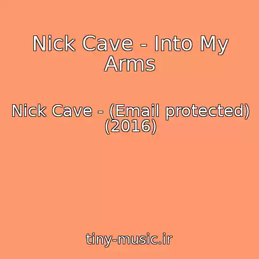 کاور آهنگ Nick Cave - Into My Arms از Nick Cave - (Email protected) (2016)