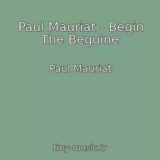 کاور آهنگ Paul Mauriat - Begin The Beguine از Paul Mauriat