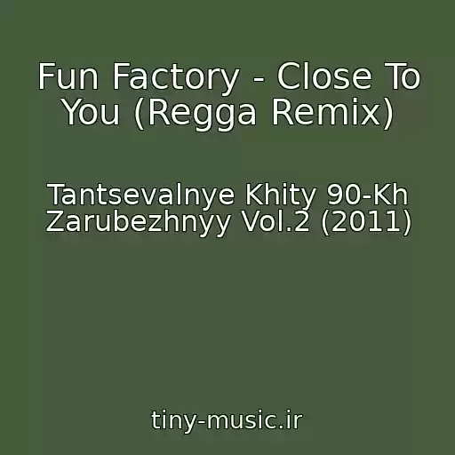 کاور آهنگ Fun Factory - Close To You (Regga Remix) از Tantsevalnye Khity 90-Kh Zarubezhnyy Vol.2 (2011)