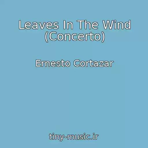 کاور آهنگ Leaves In The Wind (Concerto) از Ernesto Cortazar