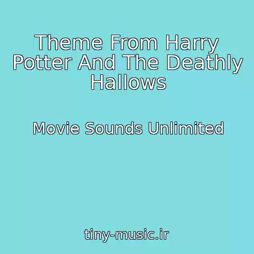 کاور آهنگ Theme From Harry Potter And The Deathly Hallows از Movie Sounds Unlimited