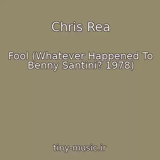 کاور آهنگ Chris Rea از Fool (Whatever Happened To Benny Santini? 1978)