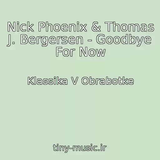 کاور آهنگ Nick Phoenix & Thomas J. Bergersen - Goodbye For Now از Klassika V Obrabotke