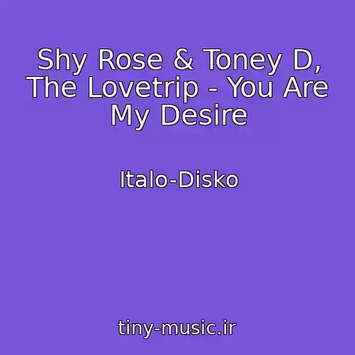 کاور آهنگ Shy Rose & Toney D, The Lovetrip - You Are My Desire از Italo-Disko