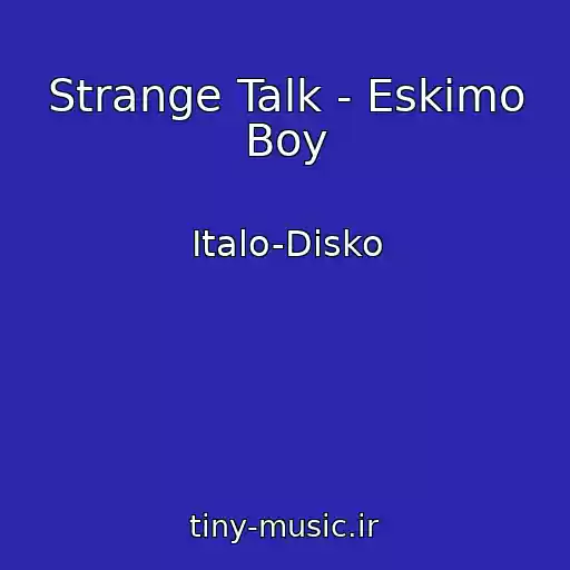 کاور آهنگ Strange Talk - Eskimo Boy از Italo-Disko
