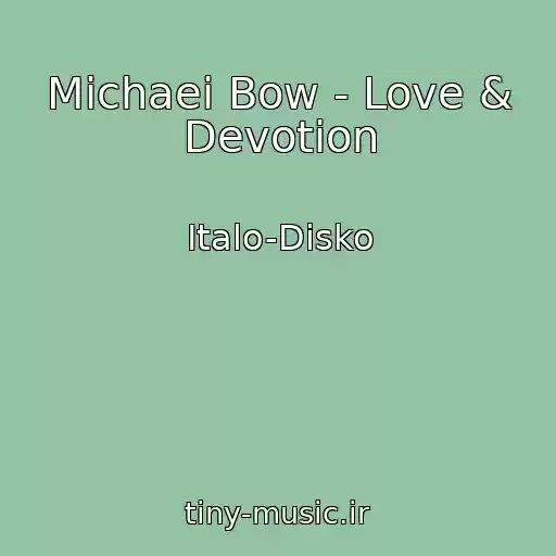 کاور آهنگ Michaei Bow - Love & Devotion از Italo-Disko