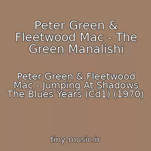 کاور آهنگ Peter Green & Fleetwood Mac - The Green Manalishi از Peter Green & Fleetwood Mac - Jumping At Shadows The Blues Years (Cd1) (1970)