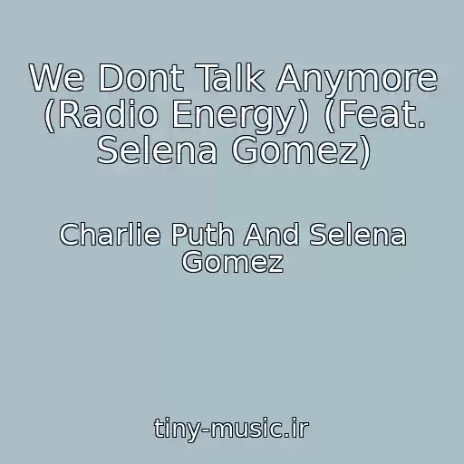 کاور آهنگ We Dont Talk Anymore (Radio Energy) (Feat. Selena Gomez) از Charlie Puth And Selena Gomez