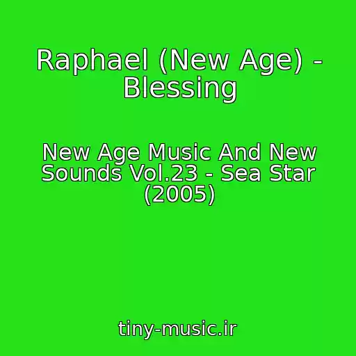 کاور آهنگ Raphael (New Age) - Blessing از New Age Music And New Sounds Vol.23 - Sea Star (2005)