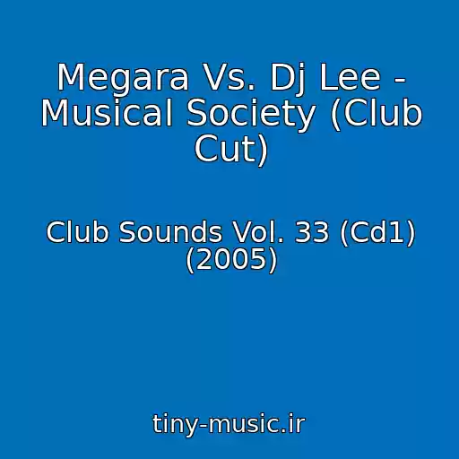 کاور آهنگ Megara Vs. Dj Lee - Musical Society (Club Cut) از Club Sounds Vol. 33 (Cd1) (2005)