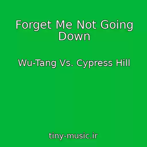 کاور آهنگ Forget Me Not Going Down از Wu-Tang Vs. Cypress Hill