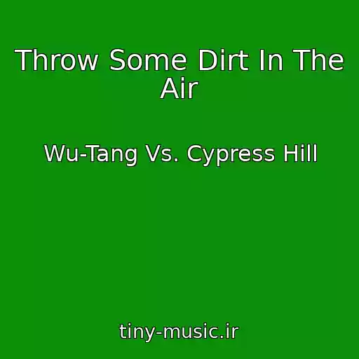 کاور آهنگ Throw Some Dirt In The Air از Wu-Tang Vs. Cypress Hill