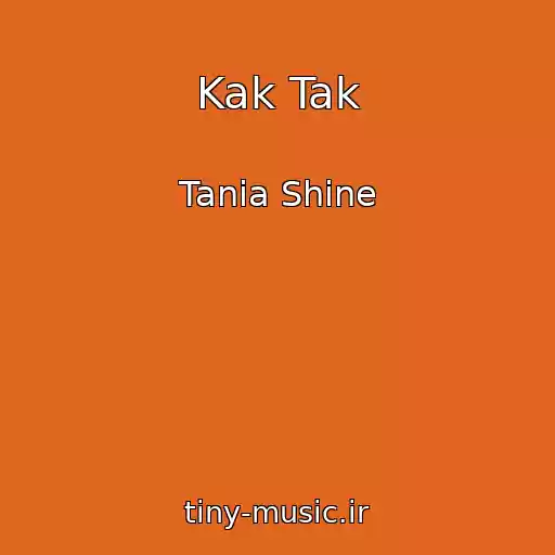 کاور آهنگ Kak Tak از Tania Shine