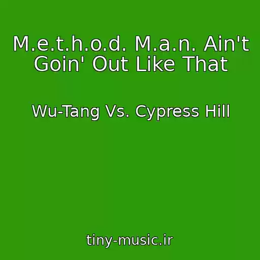 کاور آهنگ M.e.t.h.o.d. M.a.n. Ain't Goin' Out Like That از Wu-Tang Vs. Cypress Hill