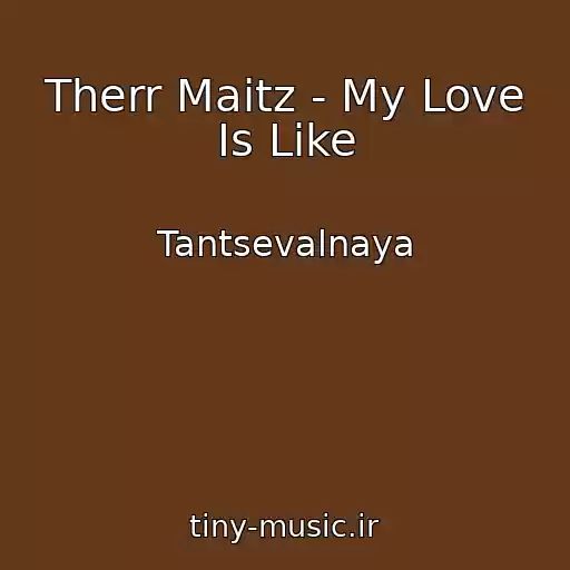 کاور آهنگ Therr Maitz - My Love Is Like از Tantsevalnaya