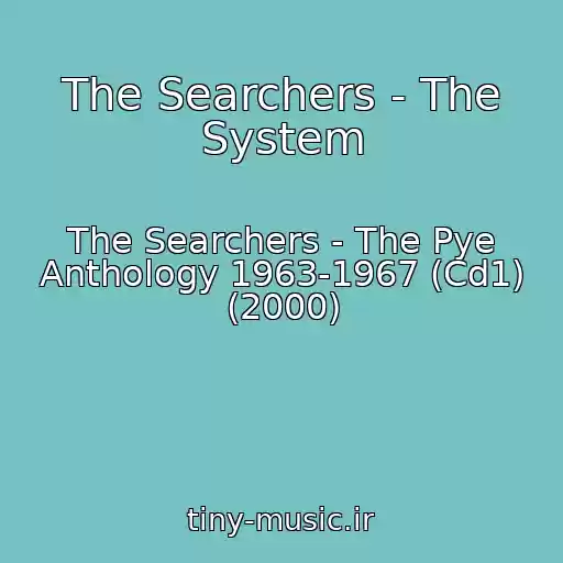 کاور آهنگ The Searchers - The System از The Searchers - The Pye Anthology 1963-1967 (Cd1) (2000)