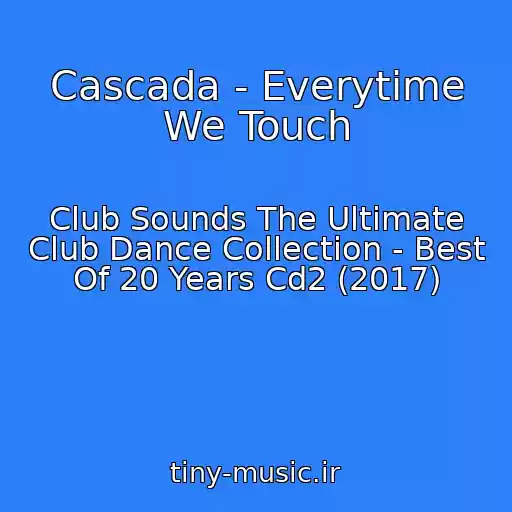 کاور آهنگ Cascada - Everytime We Touch از Club Sounds The Ultimate Club Dance Collection - Best Of 20 Years Cd2 (2017)