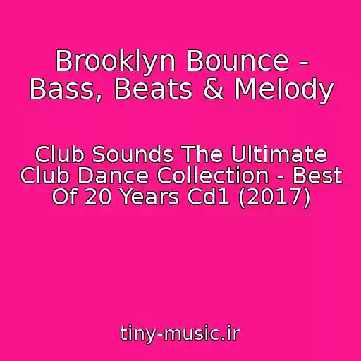 کاور آهنگ Brooklyn Bounce - Bass, Beats & Melody از Club Sounds The Ultimate Club Dance Collection - Best Of 20 Years Cd1 (2017)