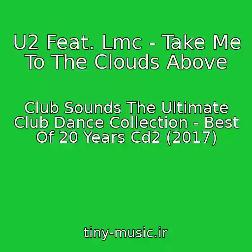 کاور آهنگ U2 Feat. Lmc - Take Me To The Clouds Above از Club Sounds The Ultimate Club Dance Collection - Best Of 20 Years Cd2 (2017)